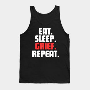 EAT. SLEEP. GRIEF. REPEAT. Tank Top